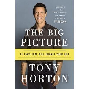 The Big Picture: 11 Laws That Will Change Your Life -- Tony Horton